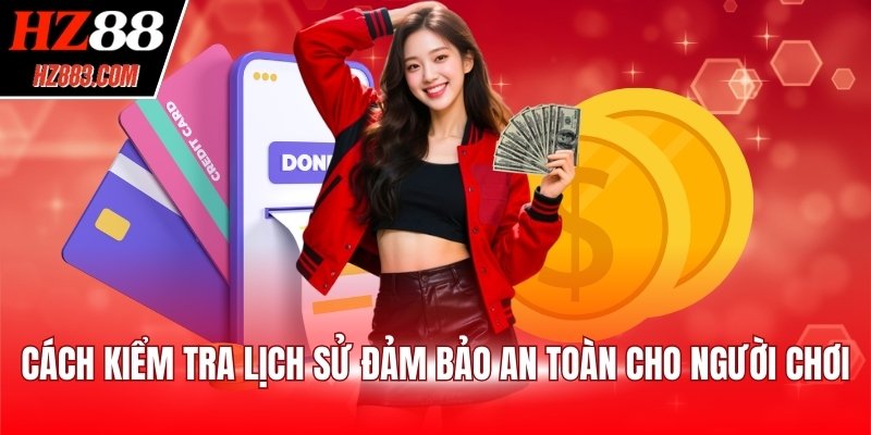 Cách kiểm tra lịch sử đảm bảo an toàn cho người chơi