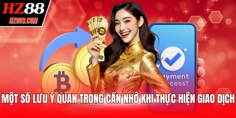 Một số lưu ý quan trọng cần nhớ khi thực hiện giao dịch